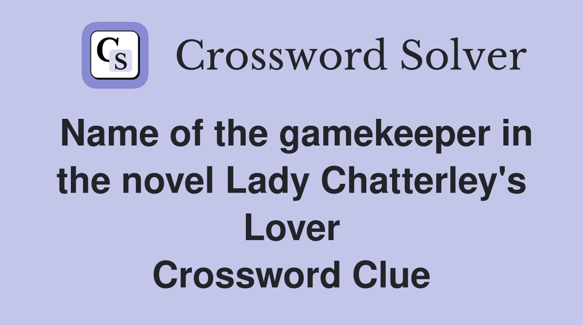 Name of the gamekeeper in the novel Lady Chatterley's Lover - Crossword